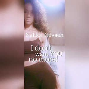 I Don't Want You No More!