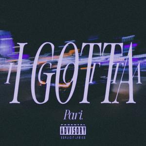 I GOTTA (Short Version) [Explicit]