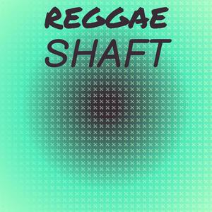 Reggae Shaft