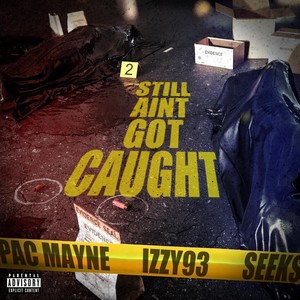 Still Ain’t Got Caught (feat. Izzy93 & Seeks) (Explicit)