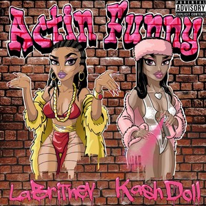 Actin' Funny(feat. Kash Doll) (Explicit)