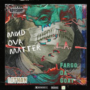 Mind Ova Matter (feat. Fargo Da Goat & .L.A.) (Explicit)