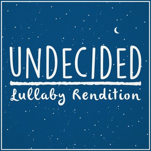 Undecided (Lullaby Rendition)