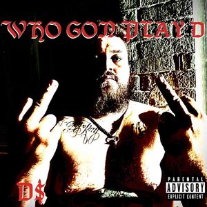 WHO GON PLAY D (Explicit)