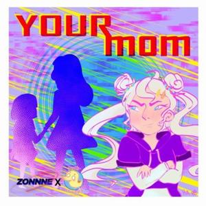 Zonnne - Your Mom (Ee Ah) (feat. Eleanor Forte LITE)