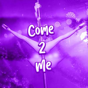 Come 2 Me (Explicit)