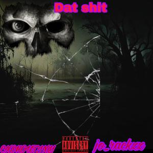 Dat **** (feat. CXSHOUTJXY) (Explicit)