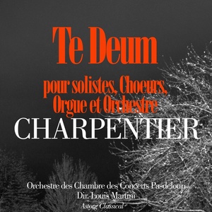 Charpentier: Te Deum pour solistes, choeurs, orgue et orchestre