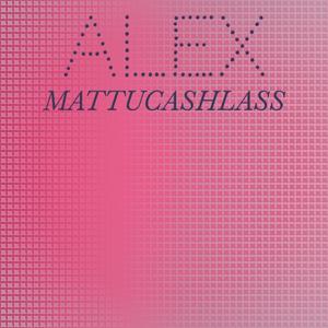 Alex Mattucashlass