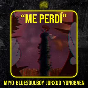 Me perdi (feat. YungBaen, Bluesoulboy & Jurxdo)