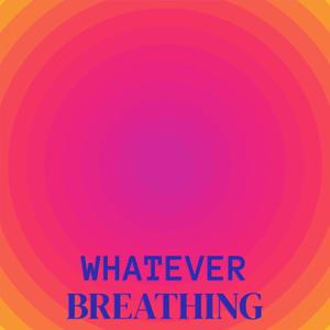 Whatever Breathing