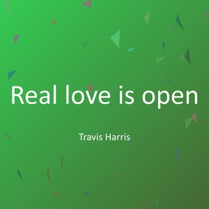 Real love is open