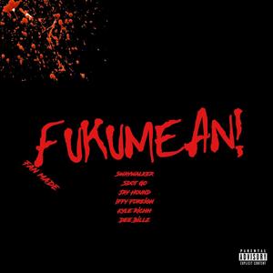 FUKUMEAN! (feat. Sdot Go, Jay Hound, Iffy Foreign, Kyle Ricch & Dee Billz) [Fan Made] [Explicit]