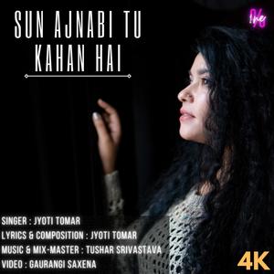 Sun Ajnabi Tu Kahan Hai