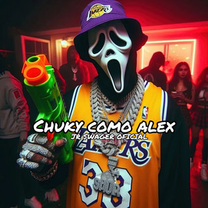Chuky Como Alex (Explicit)