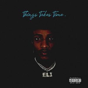 Things Takes Time (Explicit)