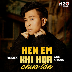 Hẹn Em Khi Hoa Chưa Tàn (Remix)