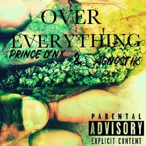 Over Everything (feat. Agnostik) [Explicit]