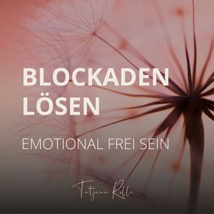 Blockaden lösen - Emotional frei sein