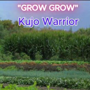 Grow Grow (feat. Kujo Warrior)
