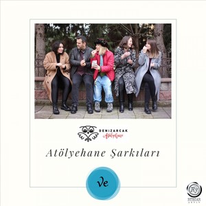 Atölyehane Şarkıları (Ve)