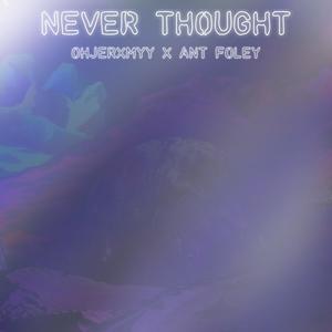 Never Thought (feat. OhJerxmyy) [Explicit]