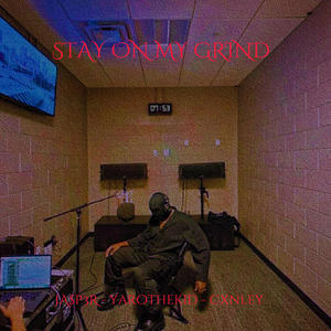 STAY ON MY GRIND! (feat. yarothekid & Cxnley) [Explicit]