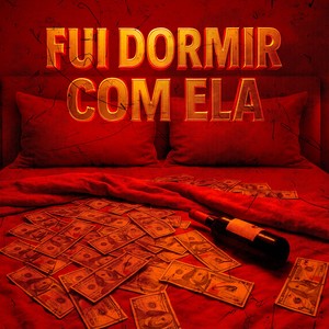 Fui Dormir Com ELA (Explicit)