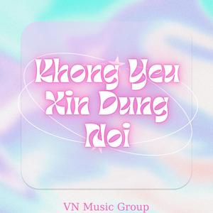 Khong Yeu Xin Dung Noi