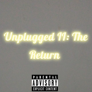 Unplugged II: The Return (Explicit)