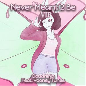 Never Meant 2 Be (feat. Yooney Tunes)