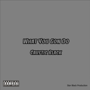 What You Gon' Do (Explicit)