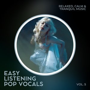 Easy Listening Pop Vocals: Relaxed, Calm & Tranquil Music, Vol. 05