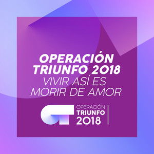 Vivir Así Es Morir De Amor (Operación Triunfo 2018)