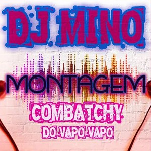 Dj Mino Montagem Combatchy do Vapo Vapo