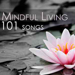 Mindful Living 101 - Songs for Spiritual Awakening, Easy Meditation Practice and Yoga