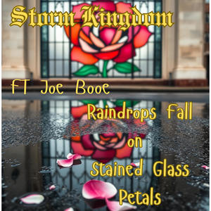 Raindrops Fall on Stained Glass Petals (feat. Joe Booe)