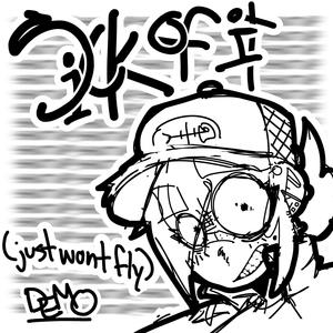 SICK OF IT! (Just Wont Fly) (– DEMO|Explicit)