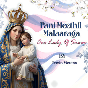 Pani Meethil Malaaraga Our Lady Of Snows