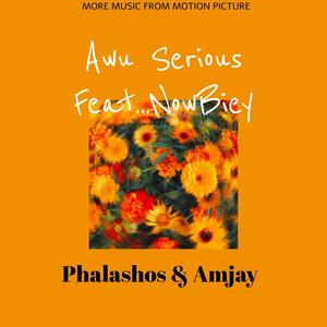 Awu Serious (feat. Amjay & NowBiey)