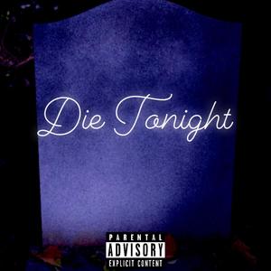 Die Tonight (Explicit)