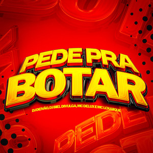 Pede Pra Botar (Explicit)