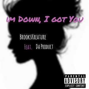 I'm Down, I Got You (feat. Da Product) (Explicit)