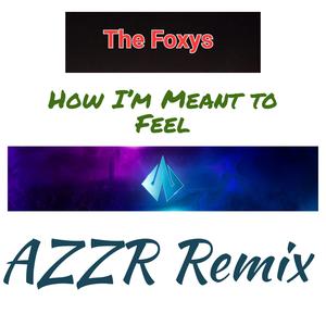 How I'm Meant To Feel (AZZR Remix)