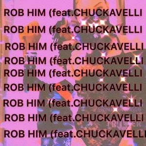 Rob Him (feat. Chuckavelli) [Explicit]