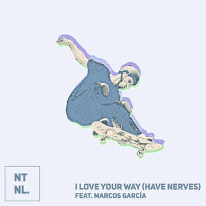 I Love Your Way (Have Nerves)