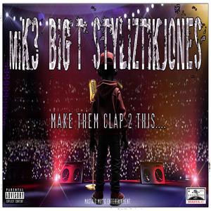 MAKE THEM CLAP 2 THIS (feat. miK3, Big T & Styliztik Jones) (Explicit)