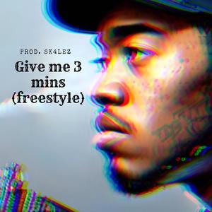 Give me 3 mins (freestyle)