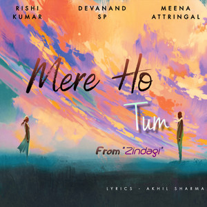 Mere Ho Tum (From "Zindagi")