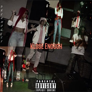 Klose Enough (feat. RarityXO & GokuDr3w) [Explicit]